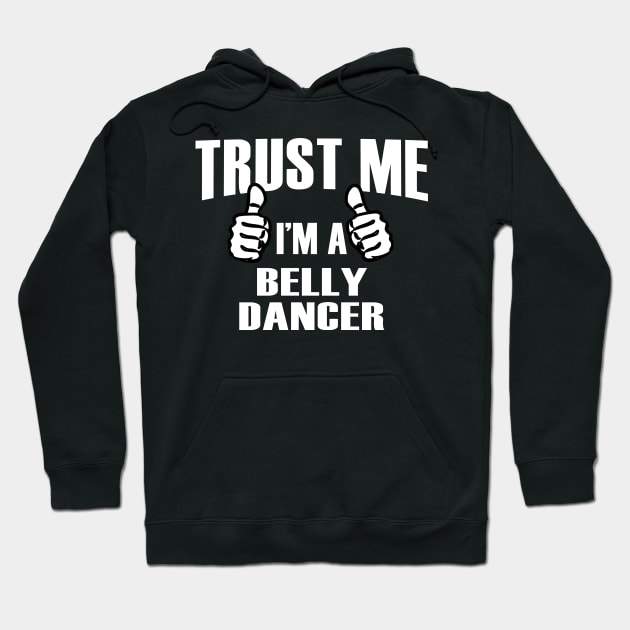 Trust Me I’m A Belly Dancer – T & Accessories Hoodie by roxannemargot